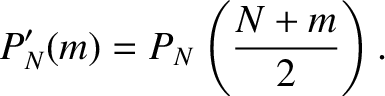 $\displaystyle P_N'(m) = P_N\left(\frac{N+m}{2}\right).$
