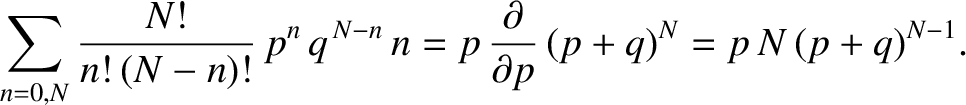 $\displaystyle \sum_{n=0,N}\frac{N!}{n!\,(N-n)!}\,p^{n}\,q^{\,N-n}\, n
=p\,\frac{\partial}{\partial p} \,(p+q)^{N}= p\,N\,(p+q)^{N-1}.$