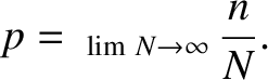 $\displaystyle p= ~_{\lim\,N\rightarrow\infty}\,\frac{n}{N}.$