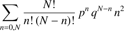 $\displaystyle \sum_{n=0,N}\frac{N!}{n!\,(N-n)!}\,p^{n}\,q^{N-n}\,n^2$