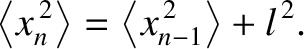 $\displaystyle \left\langle x_n^{\,2}\right\rangle = \left\langle x_{n-1}^{\,2}\right\rangle + l^{\,2}.$