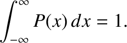 $\displaystyle \int_{-\infty}^\infty P(x)\,dx = 1.$