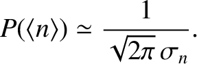$\displaystyle P(\langle n\rangle)\simeq \frac{1}{
\sqrt{2\pi} \,\sigma_n}.$