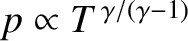 $p \propto T^{\,\gamma/(\gamma -1)}$