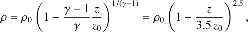 $\displaystyle \rho= \rho_0 \left(1 - \frac{\gamma -1}{\gamma} \frac{z}{z_0} \right)^{1/(\gamma-1)}=\rho_0 \left(1 - \frac{z}{3.5\,z_0} \right)^{2.5},$