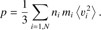 $\displaystyle p = \frac{1}{3}\sum_{i=1,N} n_i\,m_i\left\langle v_i^{\,2}\right\rangle.$