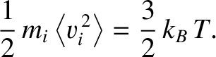 $\displaystyle \frac{1}{2}\,m_i\left\langle v_i^{\,2}\right\rangle=\frac{3}{2}\,k_B\,T.$