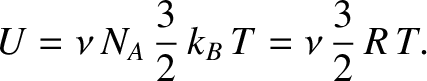 $\displaystyle U = \nu\,N_A\,\frac{3}{2}\,k_B\,T = \nu\,\frac{3}{2}\,R\,T.$