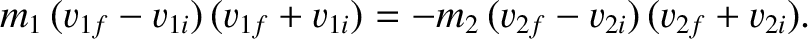 $\displaystyle m_1\,(v_{1f}-v_{1i})\,(v_{1f}+v_{1i}) =- m_2\,(v_{2f}-v_{2i})\,(v_{2f}+v_{2i}).$