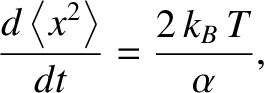 $\displaystyle \frac{d \left\langle x^2\right\rangle}{dt}= \frac{2\,k_B\,T}{\alpha},$