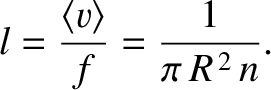 $\displaystyle l = \frac{\langle v\rangle}{f} =\frac{1}{\pi\,R^{\,2}\,n}.$