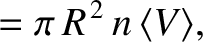 $\displaystyle = \pi\,R^{\,2}\,n\,\langle V\rangle,$