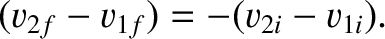 $\displaystyle (v_{2f}-v_{1f})=-(v_{2i}-v_{1i}).$