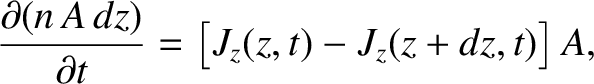 $\displaystyle \frac{\partial (n\,A\,dz)}{\partial t}= \left[J_z(z,t)- J_z(z+dz,t)\right]A,$