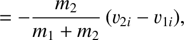 $\displaystyle = - \frac{m_2}{m_1+m_2}\,(v_{2i}-v_{1i}),$