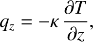 $\displaystyle q_z = -\kappa\,\frac{\partial T}{\partial z},$