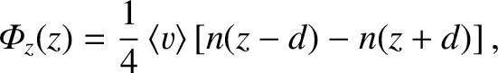 $\displaystyle {\mit\Phi}_z(z)= \frac{1}{4}\,\langle v\rangle\left[n(z-d)-n(z+d)\right],$