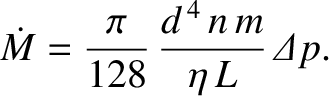 $\displaystyle \dot{M} = \frac{\pi}{128}\,\frac{d^{\,4}\,n\,m}{\eta\,L}\,{\mit\Delta} p.$