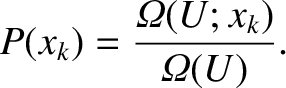 $\displaystyle P(x_k) = \frac{{\mit\Omega}(U; x_k)}{{\mit\Omega}(U)}.$