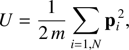 $\displaystyle U = \frac{1}{2\,m}\sum_{i=1,N}{\bf p}_i^{\,2},$