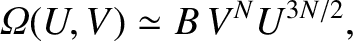 $\displaystyle {\mit\Omega}(U, V) \simeq B\,V^{N} U^{3N/2},$