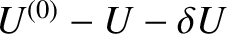 $U^{(0)}- U -\delta U$