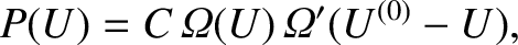 $\displaystyle P(U) = C\, {\mit\Omega}(U) \,{\mit\Omega}'(U^{(0)} - U),$