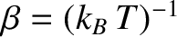 $\beta = (k_B\,T)^{-1}$