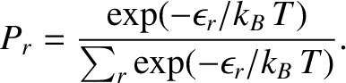 $\displaystyle P_r = \frac{\exp(-\epsilon_r/k_B\,T)}{\sum_r \exp(-\epsilon_r/k_B\,T)}.$