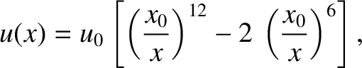 $\displaystyle u(x) = u_0\left[\left(\frac{x_0}{x}\right)^{12}-2\,\left(\frac{x_0}{x}\right)^6\right],$