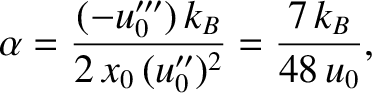 $\displaystyle \alpha = \frac{(-u_0''')\,k_B}{2\,x_0\,(u_0'')^2}= \frac{7\,k_B}{48\,u_0},$