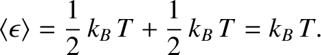 $\displaystyle \langle \epsilon\rangle = \frac{1}{2}\, k_B\,T + \frac{1}{2}\, k_B\,T = k_B\,T.$