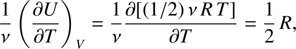 $\displaystyle \frac{1}{\nu}\left(
\frac{\partial U}{\partial T}\right)_V =
\frac{1}{\nu} \frac{\partial[ (1/2)\, \nu\, R\,T] }{\partial T}= \frac{1}{2}\, R,$