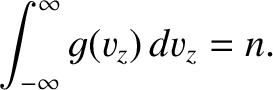 $\displaystyle \int_{-\infty}^{\infty} g(v_z)\, dv_z = n.$