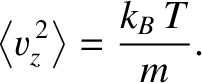 $\displaystyle \left\langle v_z^{\,2}\right\rangle = \frac{k_B\,T}{m}.$