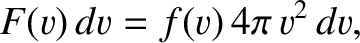 $\displaystyle F(v)\, dv = f(v) \,4\pi\,v^{2}\,dv,$