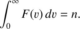 $\displaystyle \int_0^\infty F(v)\,dv = n.$