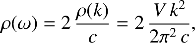 $\displaystyle \rho(\omega) = 2\,\frac{\rho(k)}{c}= 2\,\frac{V\,k^2}{2\pi^2\,c},$