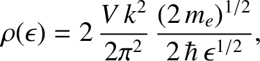$\displaystyle \rho(\epsilon) = 2\,\frac{V\,k^2}{2\pi^2} \,\frac{(2\,m_e)^{1/2}}{2\,\hbar\,\epsilon^{1/2}},$