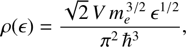 $\displaystyle \rho(\epsilon)= \frac{\sqrt{2}\,V\,m_e^{\,3/2}\,\epsilon^{1/2}}{\pi^2\,\hbar^3},$