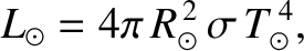 $\displaystyle L_\odot = 4\pi\, R_\odot^{\,2} \, \sigma\, T_\odot^{\,4},$