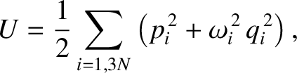 $\displaystyle U = \frac{1}{2}\sum_{i=1,3N}\left(p_i^{\,2} + \omega_i^{\,2}\,q_i^{\,2}\right),$