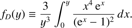 $\displaystyle f_D(y) \equiv \frac{3}{y^{3}}\int_0^y \frac{x^4\,{\rm e}^x}
{({\rm e}^x -1)^{2}}\,dx.$