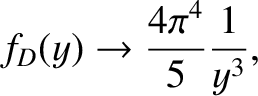 $\displaystyle f_D(y) \rightarrow \frac{4\pi^{4}}{5} \frac{1}{y^{3}},$