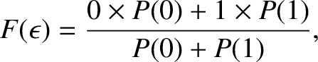 $\displaystyle F(\epsilon) = \frac{0\times P(0)+ 1\times P(1)}{P(0)+P(1)},$