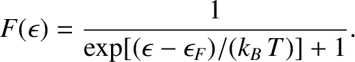 $\displaystyle F(\epsilon) = \frac{1}{\exp[(\epsilon-\epsilon_F)/(k_B\,T)]+1}.$