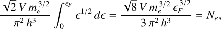 $\displaystyle \frac{\sqrt{2}\,V\,m_e^{\,3/2}}{\pi^2\,\hbar^3}
\int_0^{\epsilon_...
...\frac{\sqrt{8}\,V\,m_e^{\,3/2}\,\epsilon_F^{\,3/2}}{3\,\pi^2\,\hbar^{3}} = N_e,$