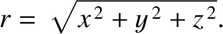$\displaystyle r = \sqrt{x^{\,2} + y^{\,2} + z^{\,2}}.$