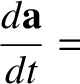 $\displaystyle \frac{d {\bf a}}{dt} =$