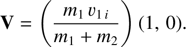 $\displaystyle {\bf V}=\left( \frac{m_1\,v_{1\,i}}{m_1+m_2}\right)(1,\,0).$